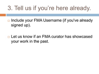 3. Tell us if you’re here already.
 Include your FMA Username (if you've already
signed up).
 Let us know if an FMA cura...