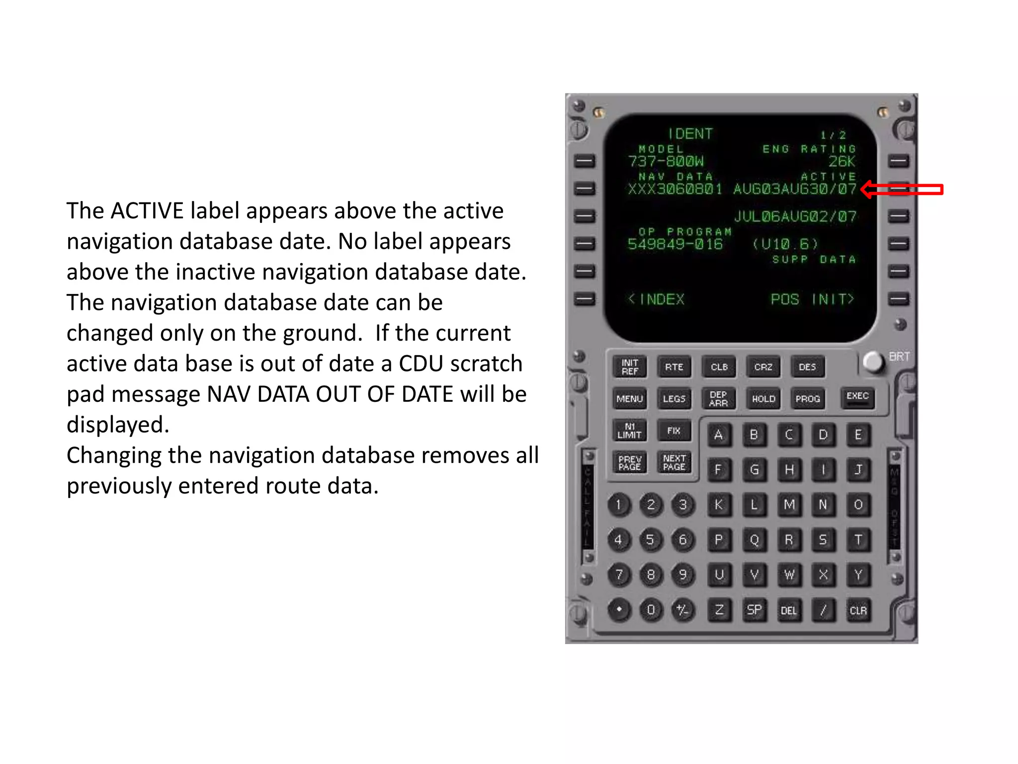 After performing an FSM/CDU pre-flight the crew see the Scratch pad message
NAV DATA OUT OF DATE.
What effect will the corrective action have on the pre-flight entries?
a) This action will not affect other entries.
b) The route will have a discontinuity if information relating to any affected waypoint has
changed.
c) The previously entered route will be deleted.
d) The option to change the active NAV DATA BASE is only available before the pre-flight
actions are completed.
 