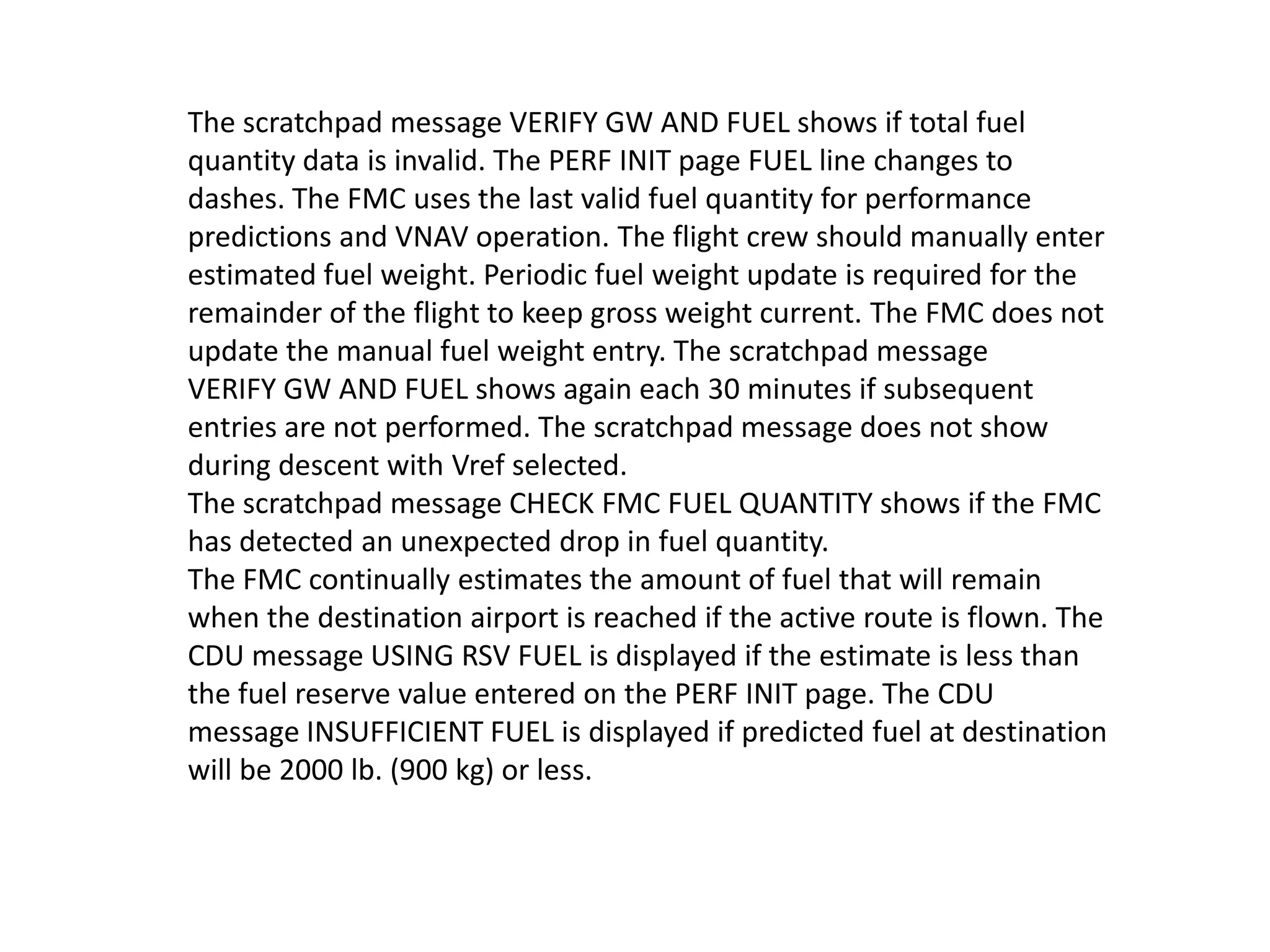 Fuel Monitoring
The FMC receives fuel data
from the fuel quantity
indicating system.
Fuel quantity values show
on the PERF INIT page and on
PROGRESS page 1/3.
 