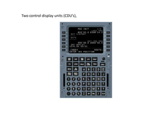 Two control display units (CDU’s),
 