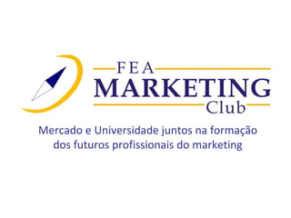 Mercado e Universidade juntos na formação dos futuros profissionais do marketing 