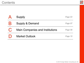 Contents
© 2014 Foreign Market Consulting Ltd. Sti.
A Supply Page 03
B Supply & Demand Page 07
C Main Companies and Institutions Page 08
D Market Outlook Page 10
 