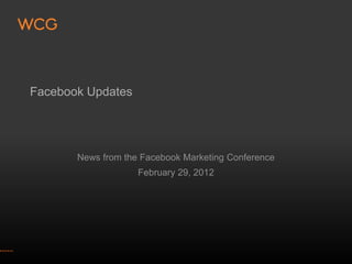 Facebook Updates




       News from the Facebook Marketing Conference
                    February 29, 2012
 