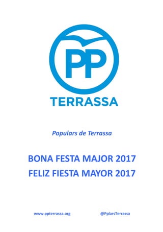Populars de Terrassa
BONA FESTA MAJOR 2017
FELIZ FIESTA MAYOR 2017
www.ppterrassa.org @PplarsTerrassa
 