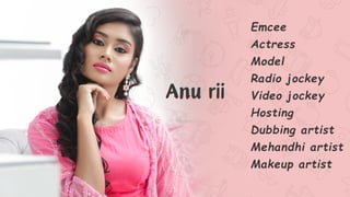 Anu rii
Anu rii
Anu rii
Emcee
Actress
Model
Radio jockey
Video jockey
Hosting
Dubbing artist
Mehandhi artist
Makeup artist
 
