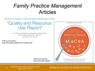 Family Practice Management
Articles
45
FPM Journal Article -
http://www.aafp.org/fpm/2015/1100/p19.pdf
FPM Journal Article -
http://www.aafp.org/fpm
Materials herein reflect public law 114-10
dated April 16, 2015
 