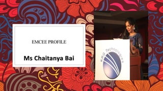EMCEE PROFILE
Ms Chaitanya Bai
 