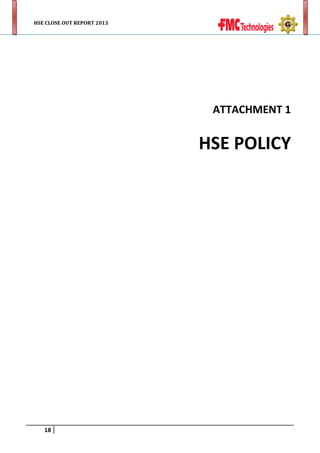 HSE CLOSE OUT REPORT 2013

ATTACHMENT 1

HSE POLICY

18

 