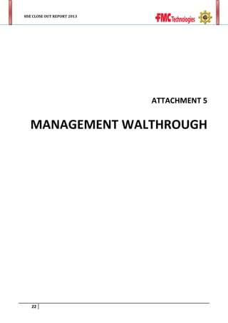 HSE CLOSE OUT REPORT 2013

ATTACHMENT 5

MANAGEMENT WALTHROUGH

22

 