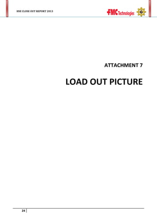 HSE CLOSE OUT REPORT 2013

ATTACHMENT 7

LOAD OUT PICTURE

24

 
