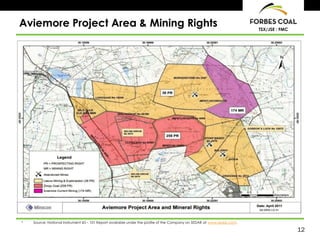 12
TSX/JSE : FMC
Aviemore Project Area & Mining Rights
* Source: National Instrument 43 – 101 Report available under the profile of the Company on SEDAR at www.sedar.com.
 