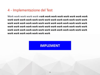 4 - Implementazione del Test
Work work work work work work work work work work work work work
work work work work work work work work work work work work work
work work work work work work work work work work work work work
work work work work work work work work work work work work work
work work work work work work work work work work work work work
work work work work work work work
36
IMPLEMENT
 