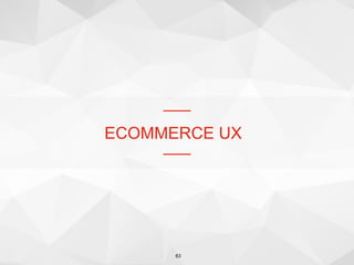 ECOMMERCE UX
63
 