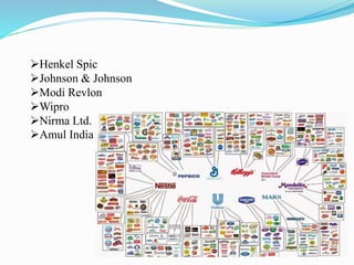 Henkel Spic
Johnson & Johnson
Modi Revlon
Wipro
Nirma Ltd.
Amul India
 