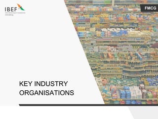FMCG
KEY INDUSTRY
ORGANISATIONS
 