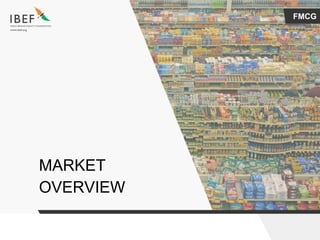 FMCG
MARKET
OVERVIEW
 