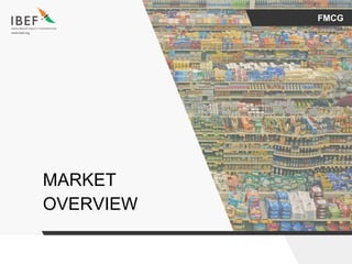 FMCG
MARKET
OVERVIEW
 