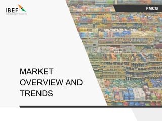 FMCG
MARKET
OVERVIEW AND
TRENDS
 