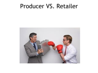Producer VS. Retailer 