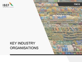 FMCG
KEY INDUSTRY
ORGANISATIONS
 