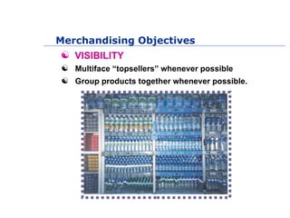 Merchandising Objectives
  VISIBILITY
 Use shelf talkers / signs whenever possible
 Arrange products so that our brand ...