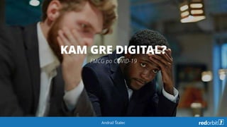 KAM GRE DIGITAL?
Andraž Štalec
FMCG po COVID-19
 