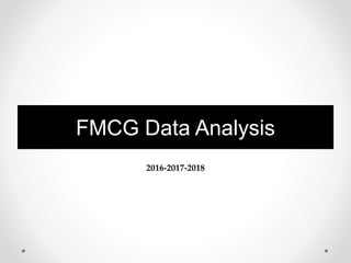 FMCG Data Analysis
2016-2017-2018
 