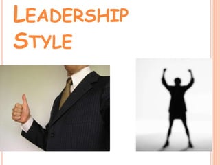LEADERSHIP
STYLE
 