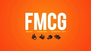 FMCG: Industry, Backgound and Interesting Facts