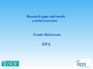 Frank McGovern EPA   Research gaps and needs a brief overview  