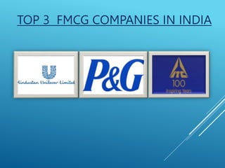TOP 3 FMCG COMPANIES IN INDIA
 
