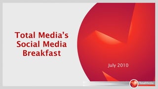 Total Media’s Social Media Breakfast July 2010 