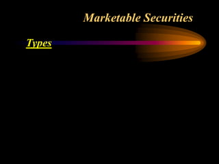 Marketable Securities
Types
 