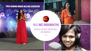 VJ | MC INDUMATHI
VOICE OVER ARTISTS |
DUBBING
 