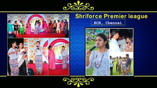 Shriforce Premier league
E C R , C h e n n a i
 