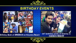 Birthday Bash of SRIESHAN at Kriyates Resort
60th
birthday party of Granny in
HUDSON RESORT
BIRTHDAY EVENTS
 