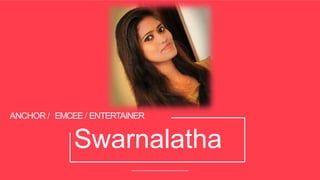 Swarnalatha
ANCHOR / EMCEE / ENTERTAINER
 