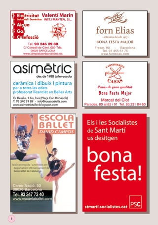 Valentí	Marin
INST.	I	MANTEN.,	S.L.
L	S

E U	 S E R V

EI

A

ER

V E I 	· 	 A L 	 S E

C/ Consell de Cent, 609 Tda.
08026 BARCELONA

www.lampistaenbarcelona.es

	S

U	

L	S E U

S E RV E I 	 ·

	·	A

Tel. 93 246 29 88

BONA FESTA MAJOR
Freser, 90
Barcelona
Tel. 93 455 61 76
www.fornelias.com

Carns de gran qualitat

Bona Festa Major
Mercat del Clot

Parades, 80 al 85 i 91 Tel. 93 231 84 60

6

 