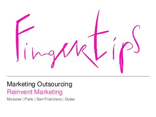 Marketing Outsourcing
Reinvent Marketing
Moscow | Paris | San Francisco | Dubai
 