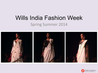 Spring Summer 2014
Wills India Fashion Week
 