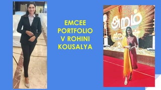 EMCEE
PORTFOLIO
V ROHINI
KOUSALYA
 