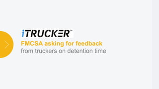 FMCSA asking for feedback
from truckers on detention time
 