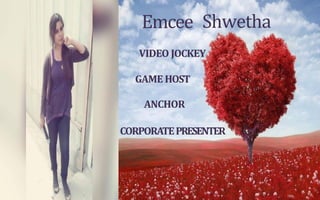 Emcee Shwetha
VIDEO JOCKEY
GAME HOST
ANCHOR
CORPORATEPRESENTER
 