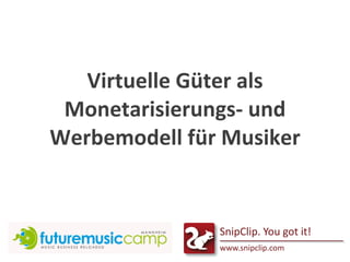 Virtuelle Güter als
 Monetarisierungs- und
Werbemodell für Musiker
 