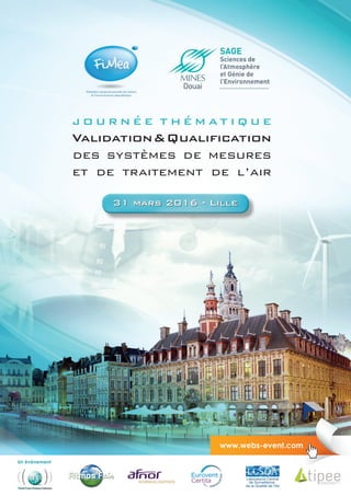 j o u r n é e t h é m at i q u e
Validation&Qualification
des systèmes de mesures
et de traitement de l’air
31 mars 2016 - Lille
Un événement
www.webs-event.com
 