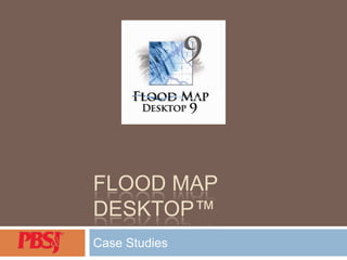 Flood Map Desktop™ Case Studies 