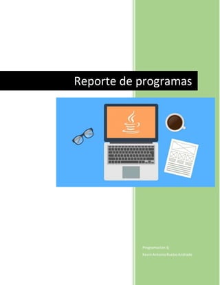 Programación3j
KevinAntonioRuelasAndrade
Reporte de programas
 