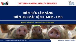 Hotline tư vấn: 0383.515.383
Đào tạo và tư vấn kỹ thuật – Vet24h
DIỄN BIẾN LÂM SÀNG
TRÊN HEO MẮC BỆNH LMLM - FMD
Nguyễn Văn Minh – Animal Health Manager
ACADEMY
PIG
HEALTH
VET24H – ANIMAL HEALTH SERVICES
 