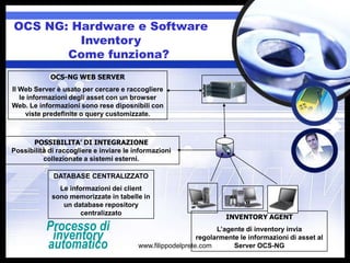 OCS NG: Hardware e Software
         Inventory
       Come funziona?
            OCS-NG WEB SERVER
Il Web Server è usato p...
