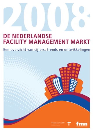 2008                            De NeDerlaNDse
                                Facility MaNageMeNt Markt
                                Een overzicht van cijfers, trends en ontwikkelingen
facility management nederland




                                                                           facility management nederland
 